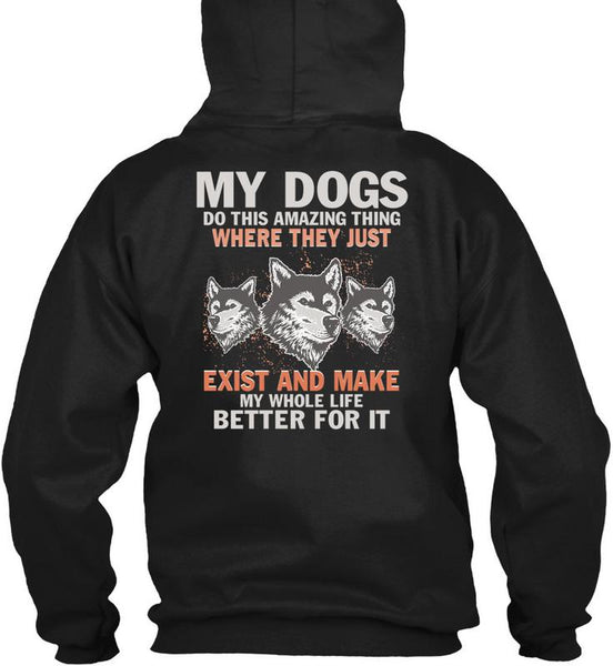 My Dogs Do This Amazing T Shirt, Life Better For It T Shirt