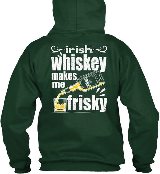 Irish Whiskey Makes Me Frisky T Shirt, Being A Drinker T Shirt