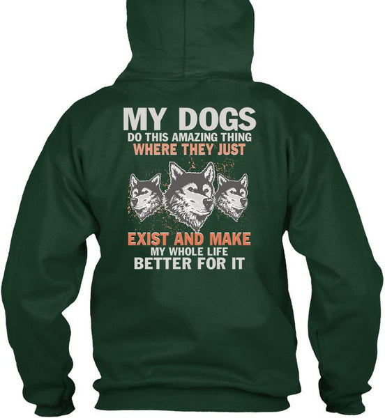 My Dogs Do This Amazing T Shirt, Life Better For It T Shirt