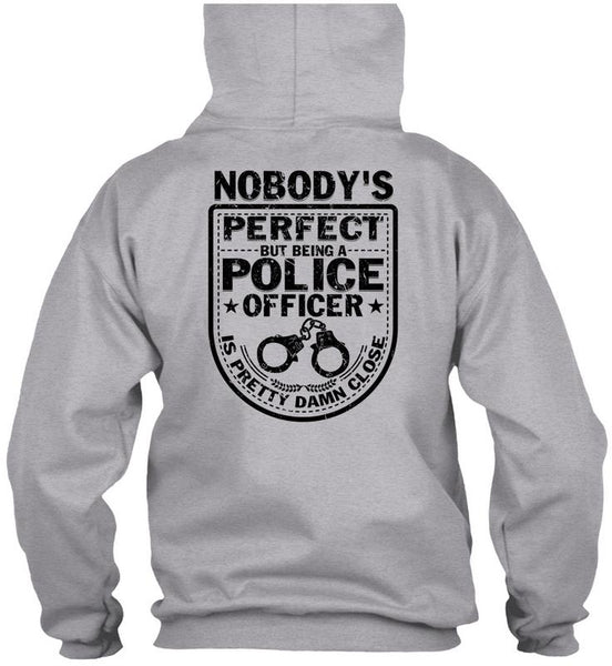 Being A Police Officer Is Pretty Damn Close T Shirt, Being A Police T Shirt