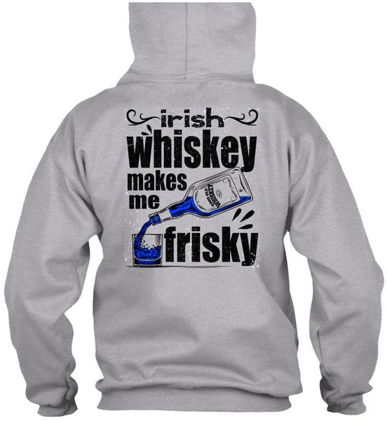 Irish Whiskey Makes Me Frisky T Shirt, I Love Drinking T Shirt