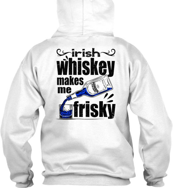Irish Whiskey Makes Me Frisky T Shirt, I Love Drinking T Shirt