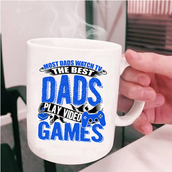 The Best Dads Play Video Games Coffee Mug, Most Dad Watch Tv Cup