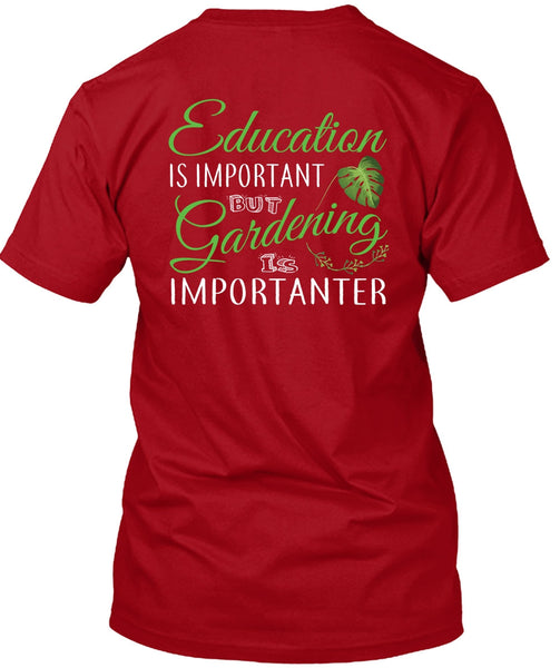 Education Is Important But Gardening Is Importanter T Shirt, I Love Gardening T Shirt