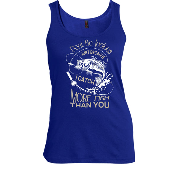 Don't Be Jealous Shirt, Just Because I Catch More Fish Than You Shirt