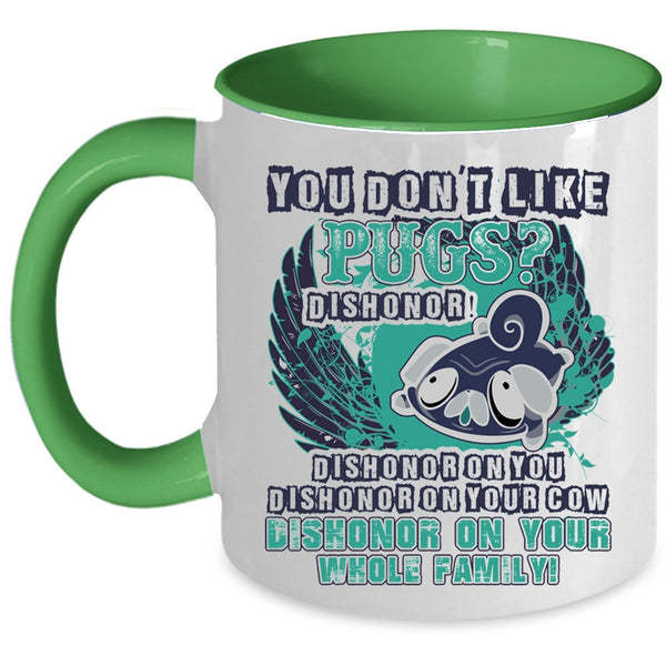 Cute Gift For Pug Owner Coffee Mug, You Don't Like Pugs Accent Mug