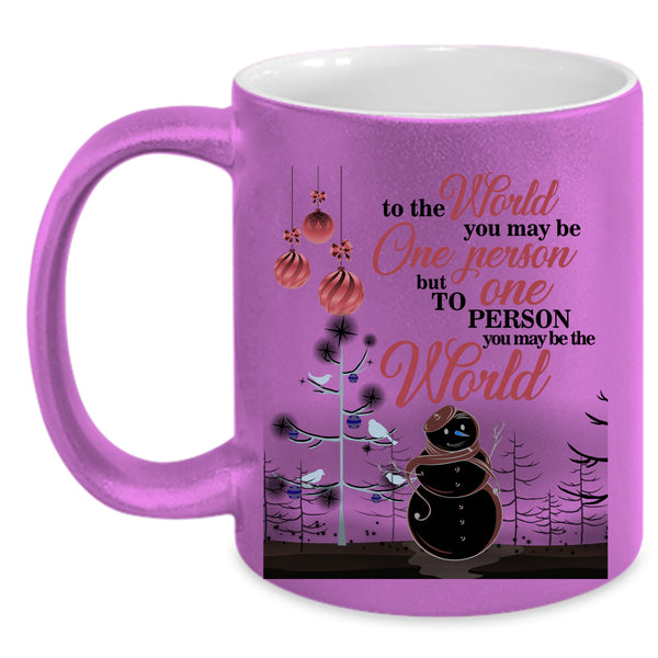 To One Person You May Be The World Coffee Mug, Cute Christmas Accent Mug