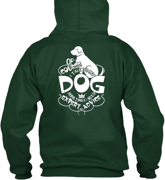 I Talk To My Dog T Shirt, I Need Expert Advice T Shirt