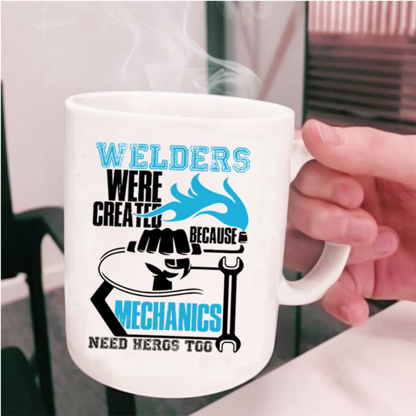 Cool Welder Coffee Mug, Welders Were Created Because Mechanic Need Cup