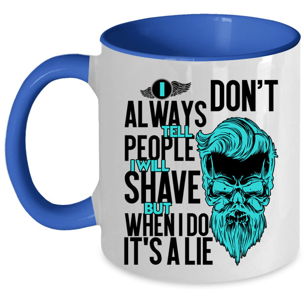I Will Shave But When I Do It's A Lie Coffee Mug, I Don't Always Tell People Accent Mug