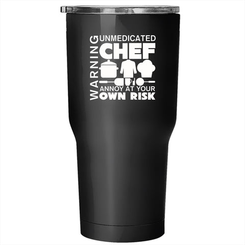 Warning Tumbler 30 oz Stainless Steel, Unmedicated Chef Annoy At Your Own Risk Travel Mug
