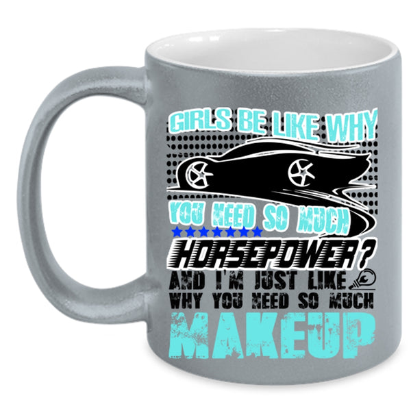 Funny Mechanics Coffee Mug, Girls Be Like Why You Need So Much Accent Mug