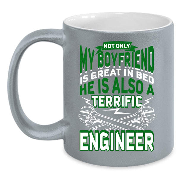 My Boyfriend Coffee Mug, He Is A Terrific Engineer Coffee Cup