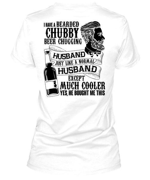 I Have A Bearded Chubby Beer Chugging Husband T Shirt, I Love Wife T Shirt