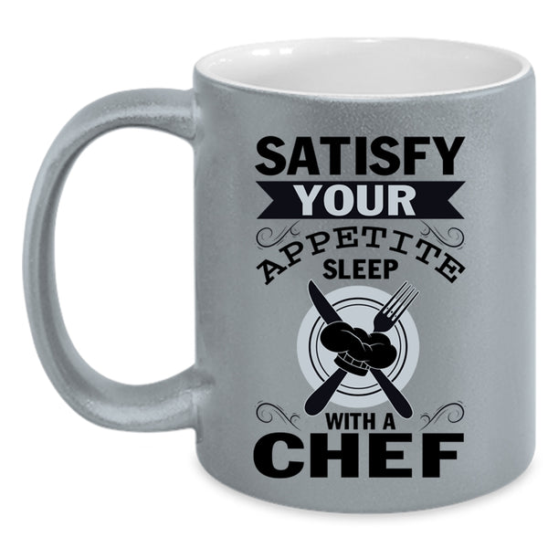 Funny Coffee Mug, Satisfy Your Appetite Sleep With A Chef Accent Mug
