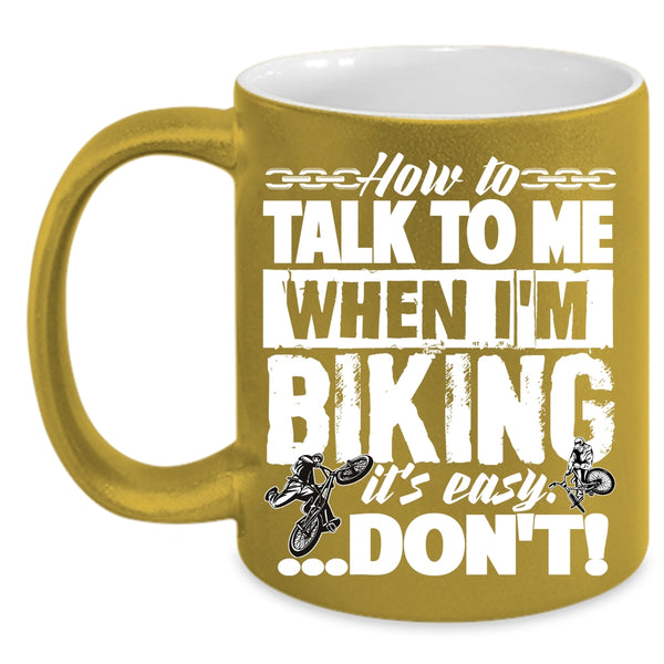 How To Talk To Me When I'm Biking Coffee Mug, I Love Biking Coffee Cup