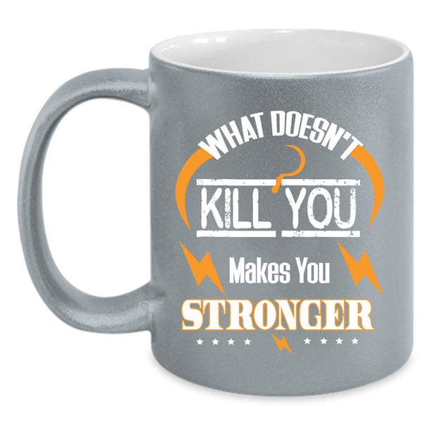 What Makes You Stronger Coffee Mug, Cool Friends Coffee Cup