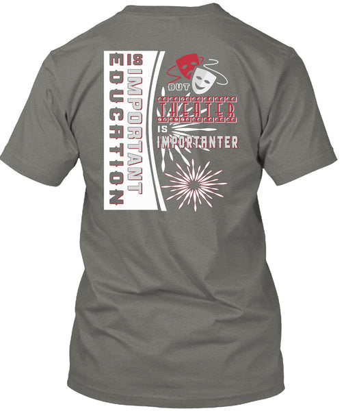 Education Is Important But Theater Is Importanter T Shirt, I Love My Life T Shirt