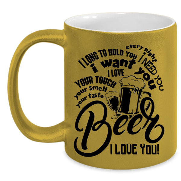 Beer I Love You Coffee Mug, I Need You I Want You Accent Mug