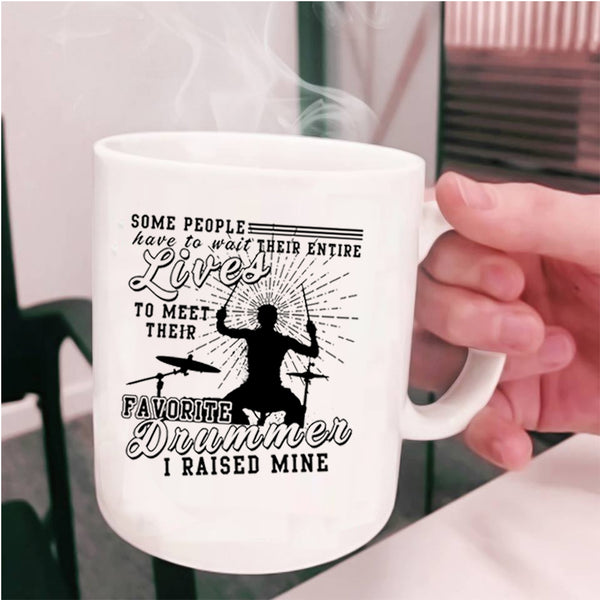 I Raised A Drummer Coffee Mug, My Favorite Drummer Cup