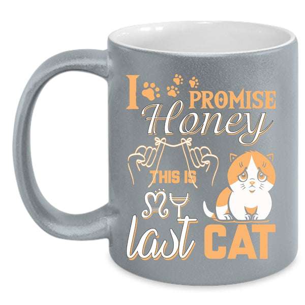 I Promise Honey This Is Last Cat Coffee Mug, Funny Cat Lover Coffee Cup