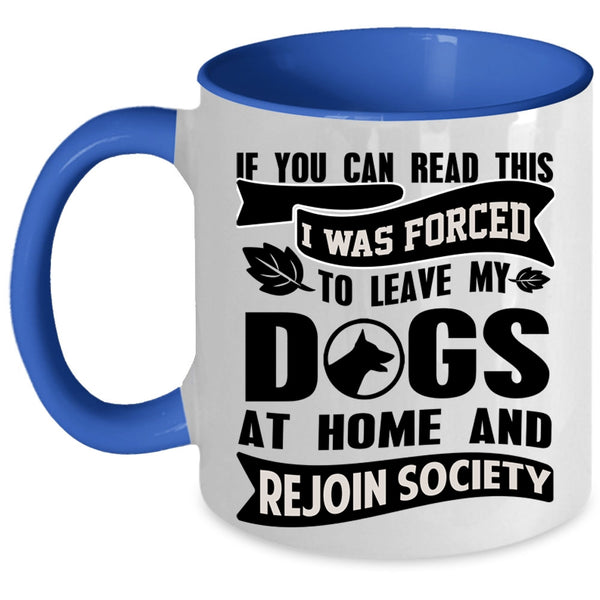 Funny Coffee Mug, I Was Forced To Leave My Dogs At Home Accent Mug