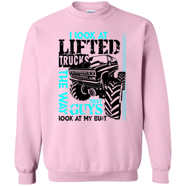 I'm A Trucker T Shirt, I Look At Lifted Trucks Sweatshirt