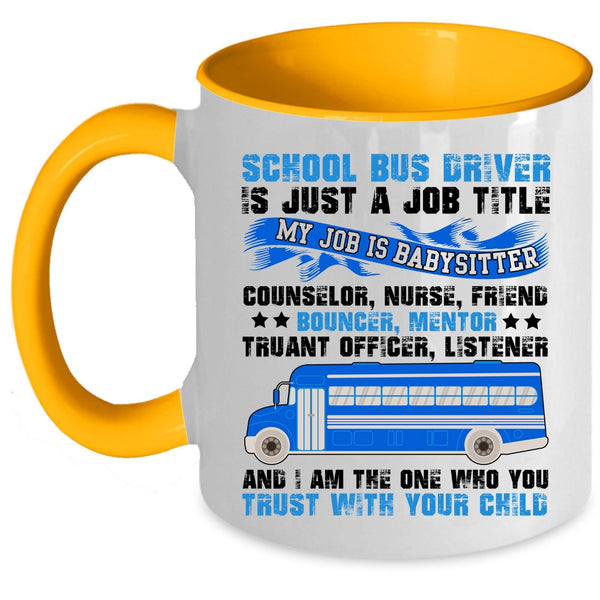 Cool Job Title Coffee Mug, School Bus Driver Is Just A Job Title Accent Mug