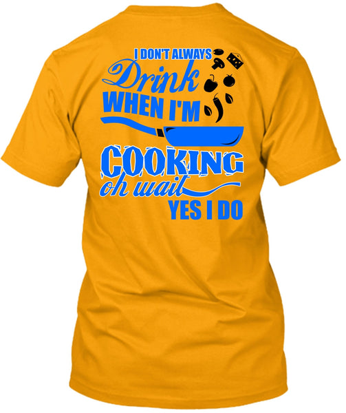 I Don't Always Drink T Shirt, I Love Cooking T Shirt