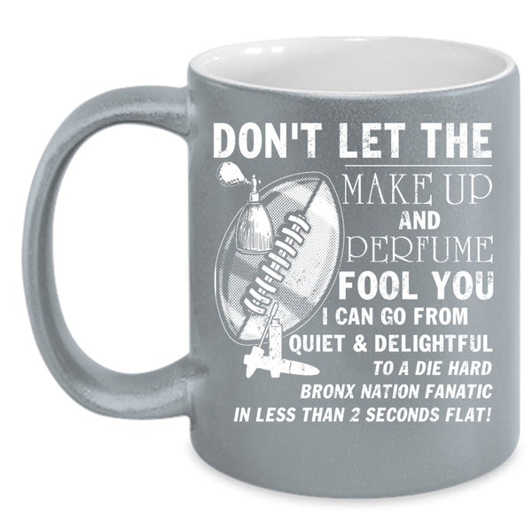 Don't Let The Make Up And Perfume Fool You Coffee Mug, Cute Coffee Cup
