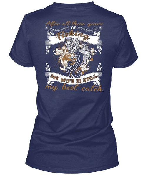 My Wife Is Still My Best Catch T Shirt, After All These Years Of Fishing T Shirt