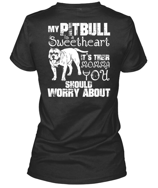 My Pit Bull Is Sweetheart T Shirt, It's Their Momma You T Shirt