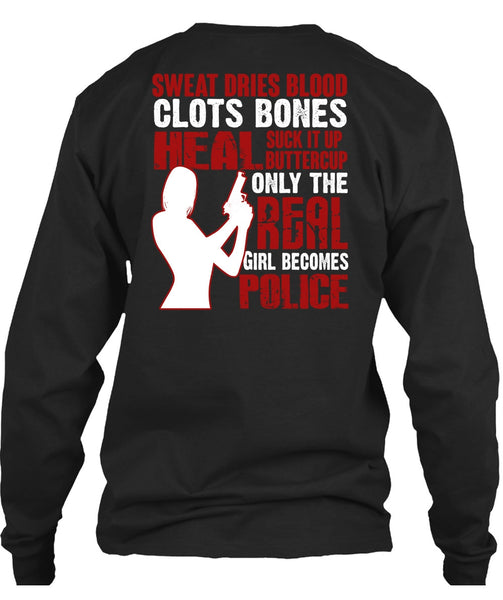 Only The Real Girl Becomes Police T Shirt, Sweat Dries Blood Clots T Shirt