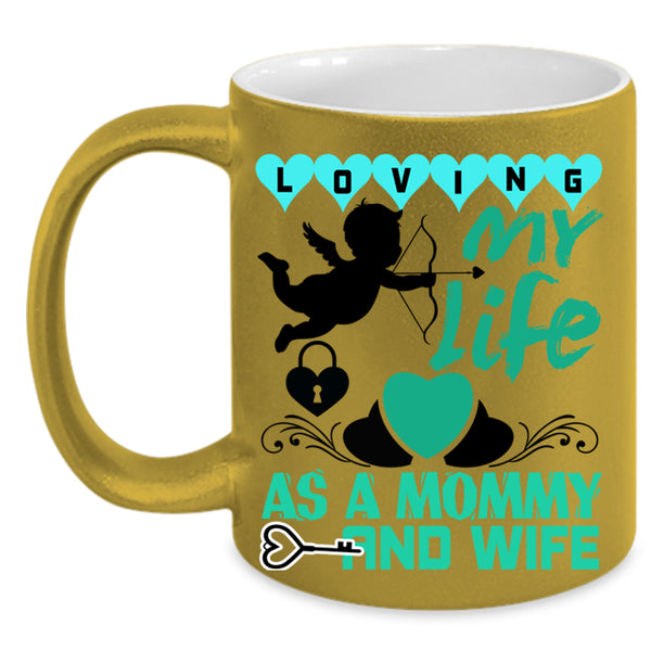 Cute Love Coffee Mug, Loving My Life As A Mommy And Wife Accent Mug