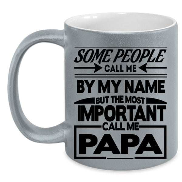 The Most Important Call Me Papa Coffee Mug, Call Me By My Name Accent Mug