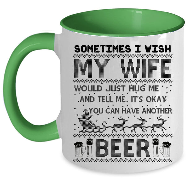 You Can Have Another Beer Coffee Mug, I Wish My Wife Hug Me Accent Mug