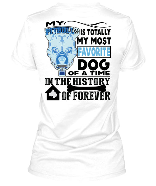 My Pit Bull Is Totally My Most Favorite Dog T Shirt, I Love My Dogs T Shirt