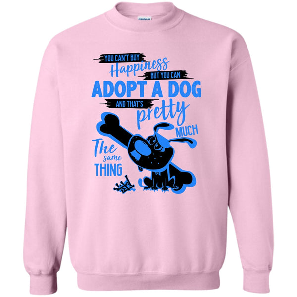 I Love Adoting A Dog T Shirt, You Can't Buy Happiness Sweatshirt