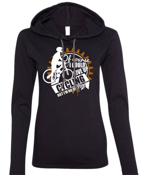 I Could Give Up Cycling T Shirt, Being A Biker T Shirt (Anvil Ladies Ringspun Hooded)