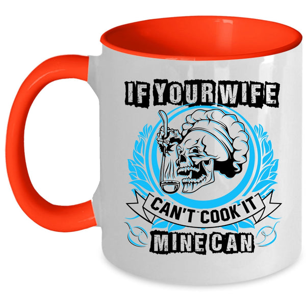 Funny Cooking Coffee Mug, If Your Wife Can't Cook It Mine Can Accent Mug
