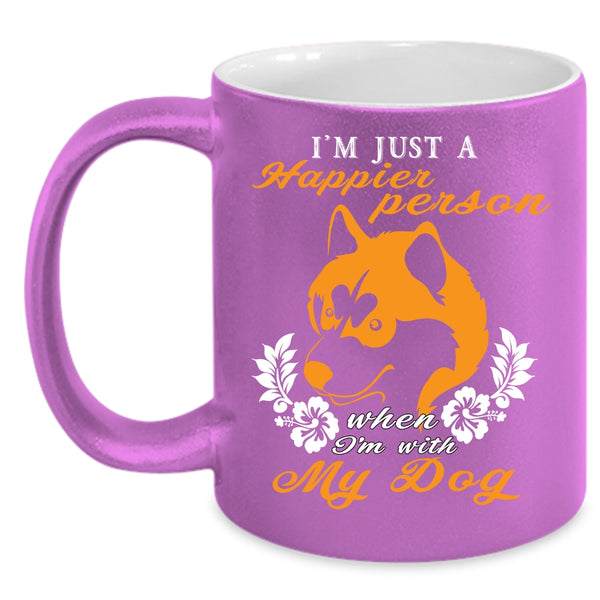 I'm Just A Happier Person Coffee Mug, I'm With My Dog Coffee Cup