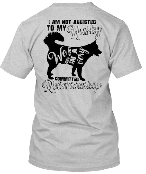 I Am Not Addicted To My Husky T Shirt, I Love Dog T Shirt