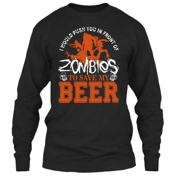 Push You In Front Of Zombies T Shirt, To Save My Beer T Shirt