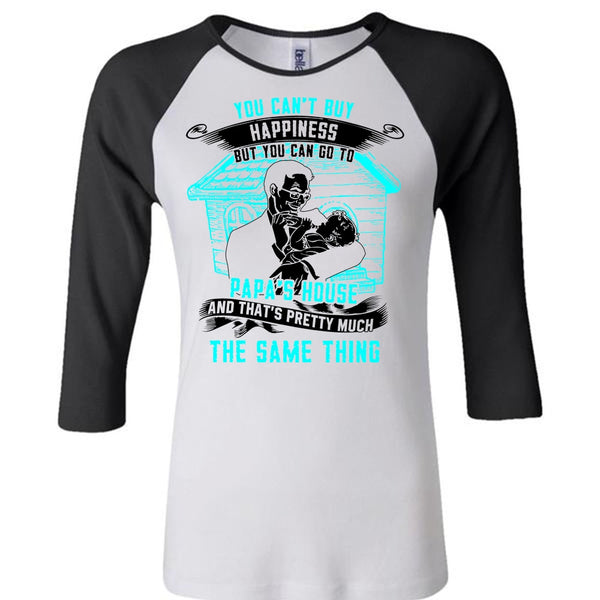 You Can't Buy Happiness T Shirt, Go To Papa's House T Shirt, Awesome T-Shirts