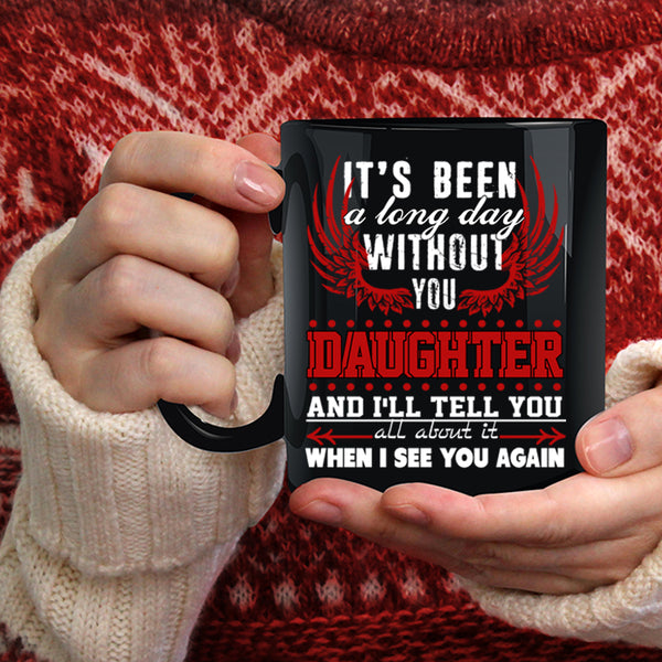 I's Been A Long Day Without Daughter Coffee Mug, Family Coffee Cup