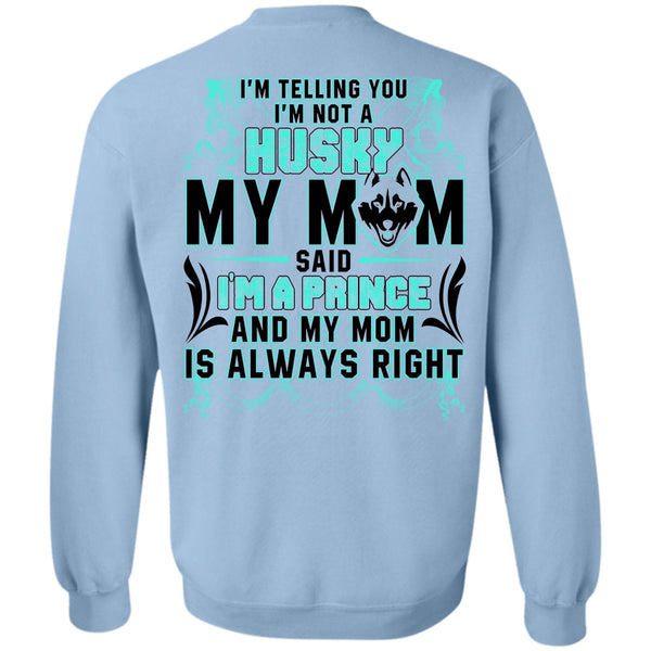 I'm A Prince T Shirt, I'm Not A Husky My Mom Sweatshirt