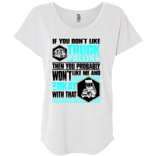 You Don't Like Truck Pulling T Shirt, I Love Trucking T Shirt, Awesome T-Shirts