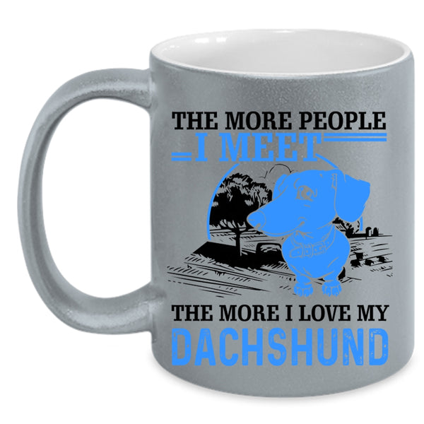 I Love My Dachshund Coffee Mug, The More People I Meet Accent Mug