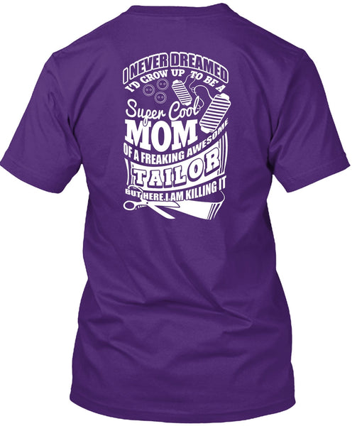 I'd Grow Up To Be A Cool Mom T Shirt, Awesome Tailor T Shirt