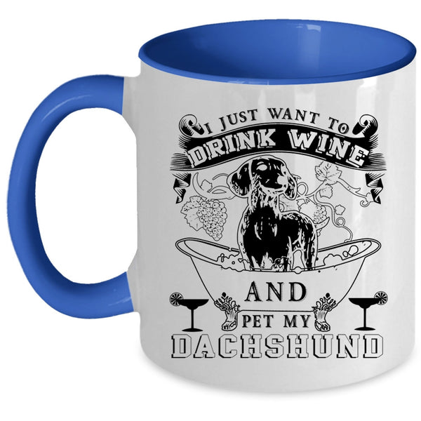 My Dachshund Coffee Mug, I Just Want To Drink Wine And Pet Accent Mug